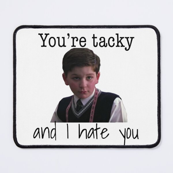 Item preview, You’re tacky and I hate you designed and sold by froggyleggs.