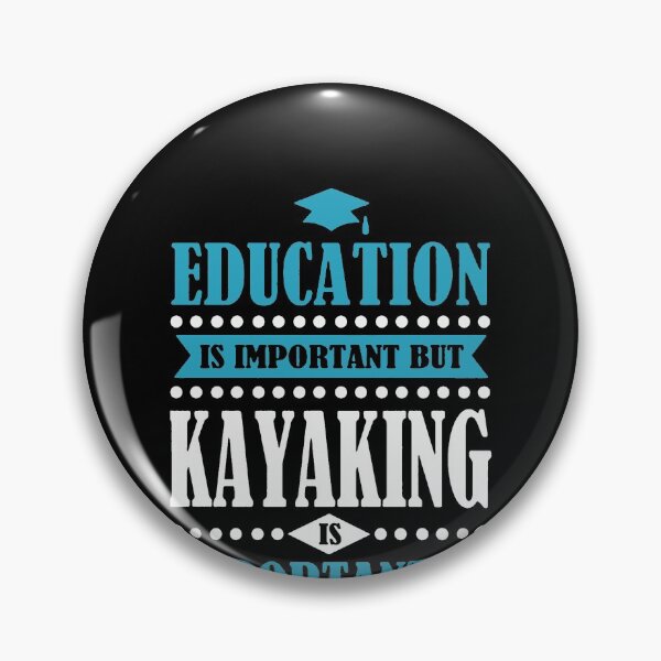 Artikelvorschau, Education Is Important But Kayaking Is Importanter 2 entworfen und verkauft von clickmostro.