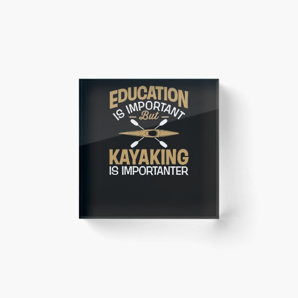 Item preview, Education Is Important But Kayaking Is Importanter designed and sold by clickmostro.