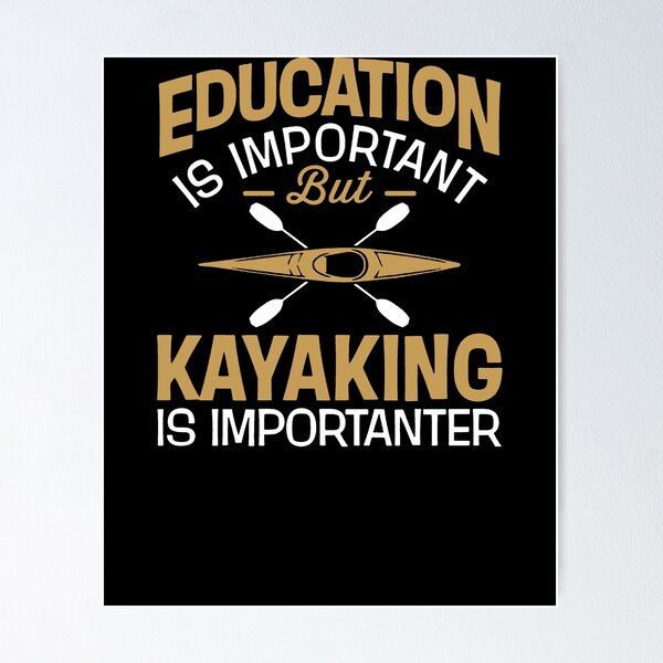 Artikelvorschau, Education Is Important But Kayaking Is Importanter entworfen und verkauft von clickmostro.