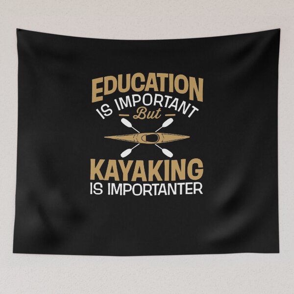 Item preview, Education Is Important But Kayaking Is Importanter designed and sold by clickmostro.