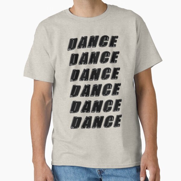 DANCE! DANCE! DANCE! Classic T-Shirt