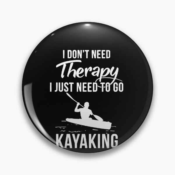 Artikelvorschau, I Don't Need Therapy I Just Need To Go Kayaking entworfen und verkauft von clickmostro.
