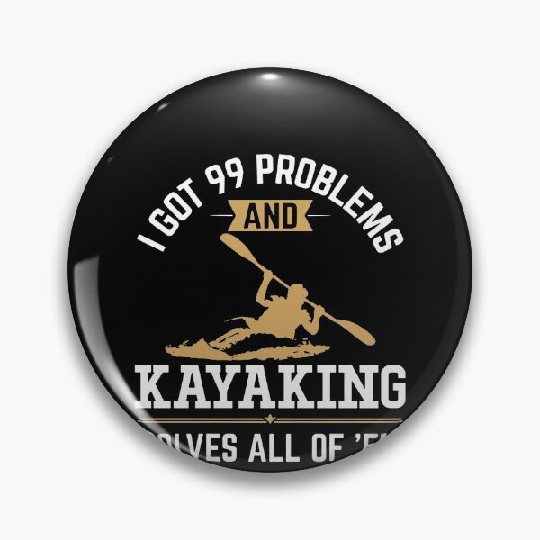 Artikelvorschau, I Got 99 Problems But Kayaking Solves All Of Em entworfen und verkauft von clickmostro.