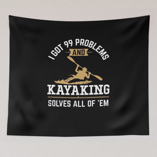 Item preview, I Got 99 Problems But Kayaking Solves All Of Em designed and sold by clickmostro.