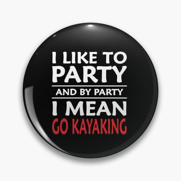 Artikelvorschau, I Like To Party And By Party I Mean Go Kayaking entworfen und verkauft von clickmostro.