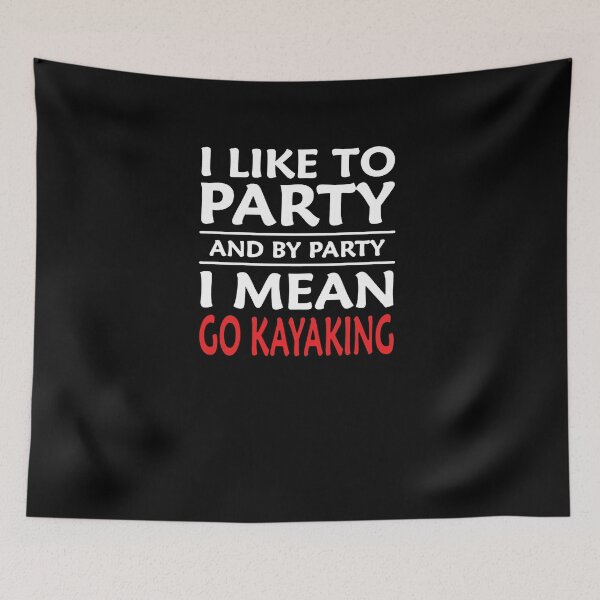 Item preview, I Like To Party And By Party I Mean Go Kayaking designed and sold by clickmostro.