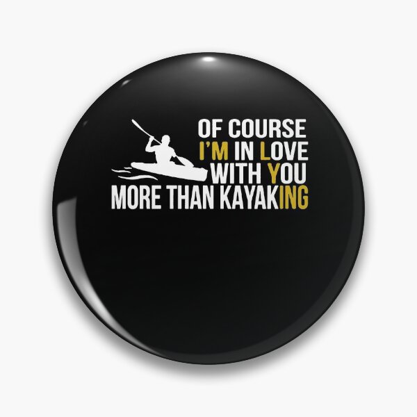 Artikelvorschau, Of Course I'm In Love With You More Than Kayaking entworfen und verkauft von clickmostro.