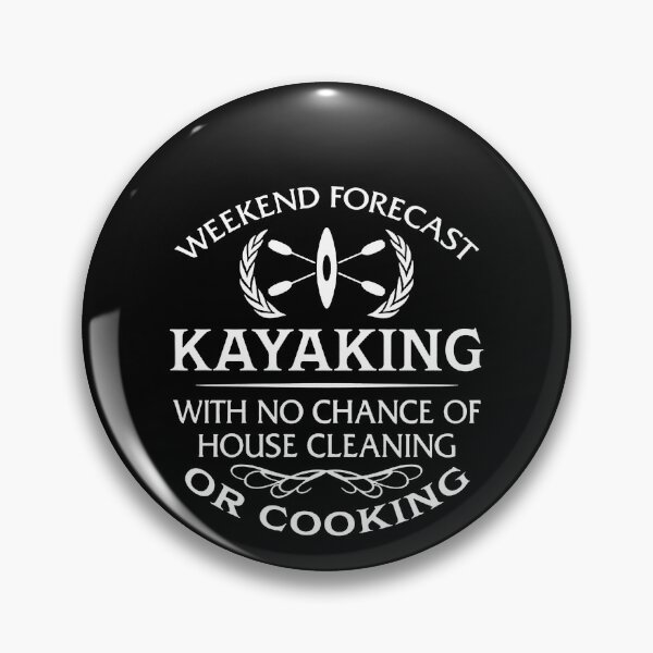 Artikelvorschau, Weekend Forecast Kayaking With No Chance Of House Cleaning Or Cooking entworfen und verkauft von clickmostro.