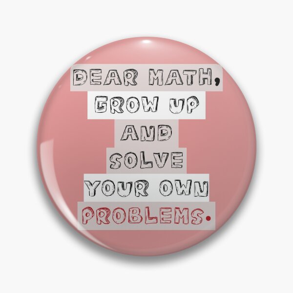 Item preview, dear math grow up and solve your own problems designed and sold by Blazing-Art.