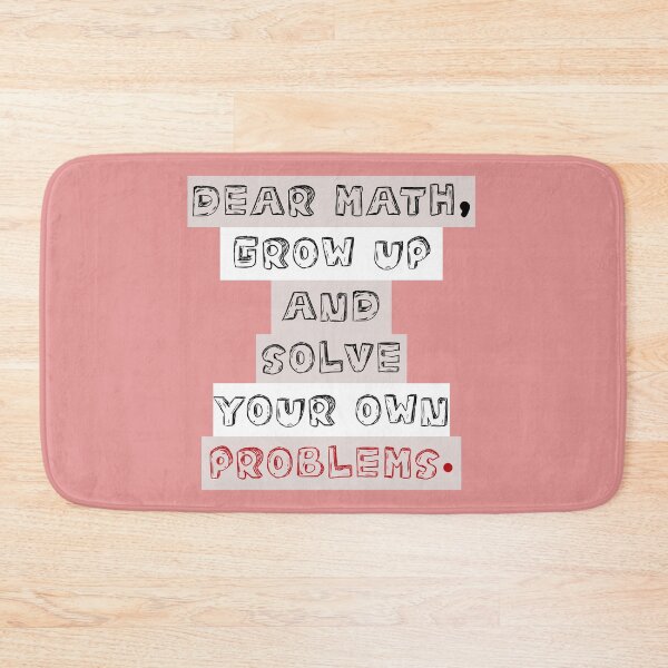 Item preview, dear math grow up and solve your own problems designed and sold by Blazing-Art.