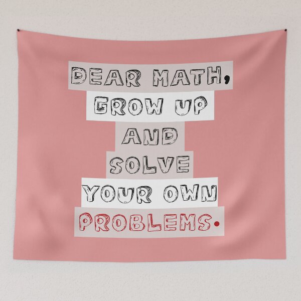 Item preview, dear math grow up and solve your own problems designed and sold by Blazing-Art.