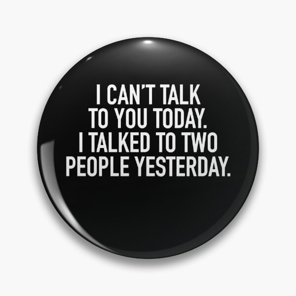 Item preview, I Can't Talk To You Today I Talked To Two People Yesterday designed and sold by clickmostro.