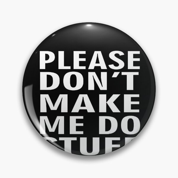 Item preview, Please Don't Make Me Do Stuff designed and sold by clickmostro.