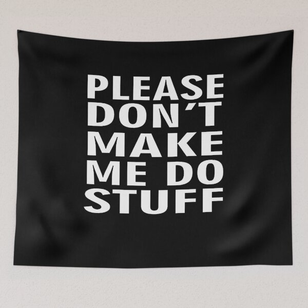 Item preview, Please Don't Make Me Do Stuff designed and sold by clickmostro.