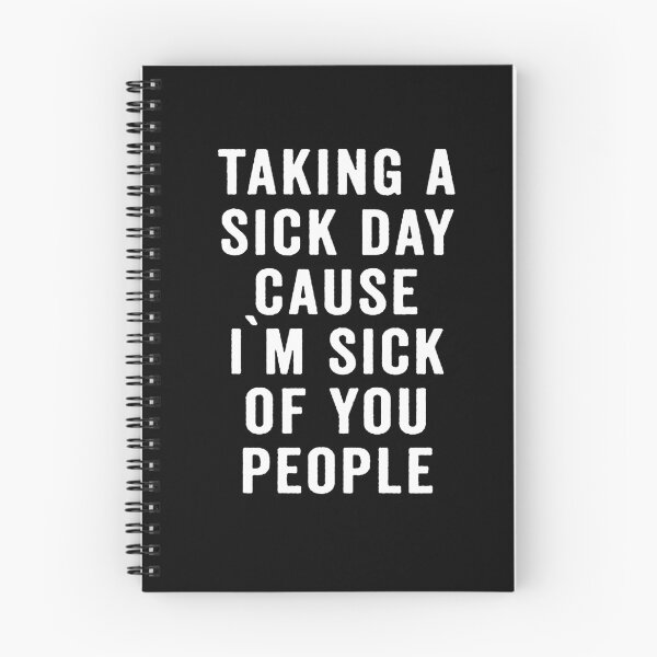 Item preview, Taking A Sick Day Cause I'm Sick Of You designed and sold by clickmostro.