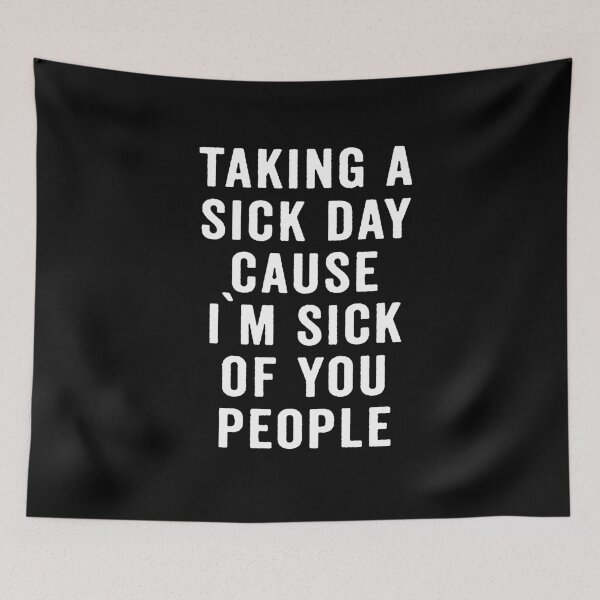 Item preview, Taking A Sick Day Cause I'm Sick Of You designed and sold by clickmostro.