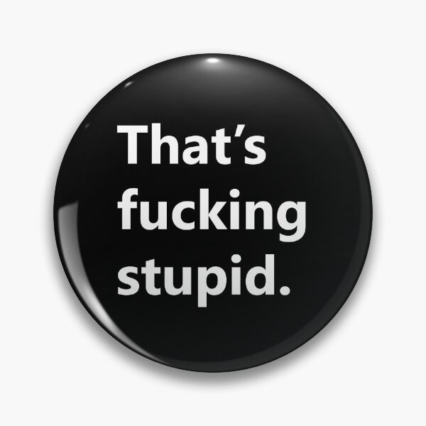 Item preview, That's Fucking Stupid. designed and sold by GutFeel.