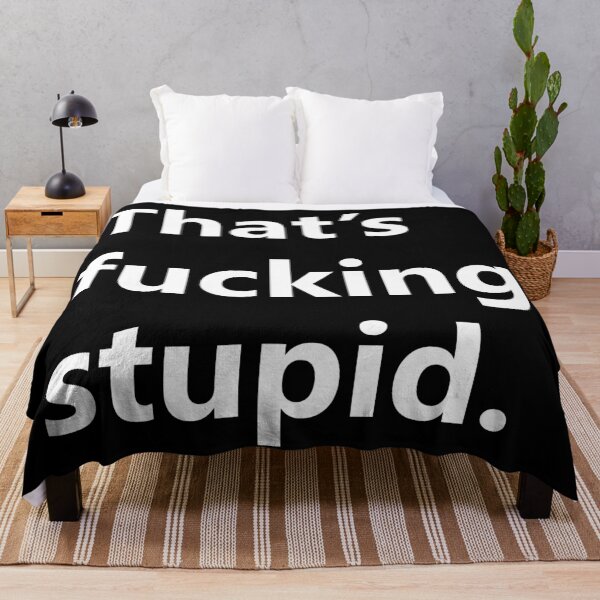 Item preview, That's Fucking Stupid. designed and sold by GutFeel.