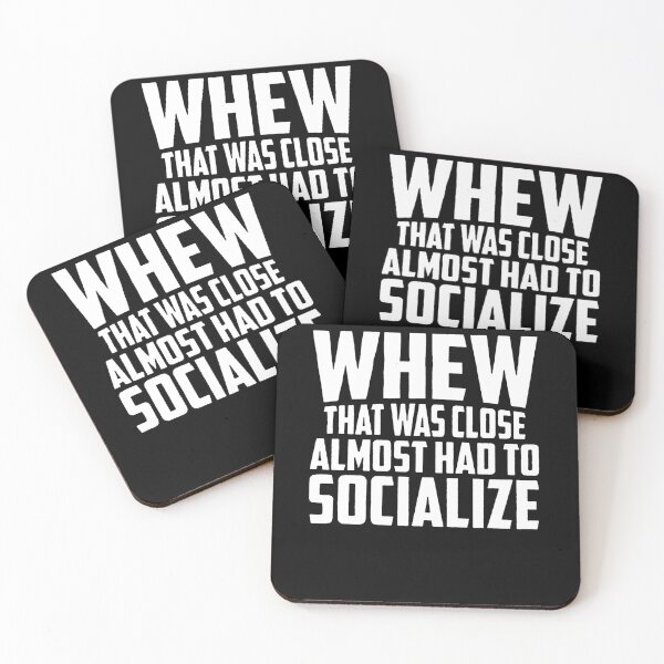 Item preview, Whew That Was close Almost Had To Socialize designed and sold by clickmostro.