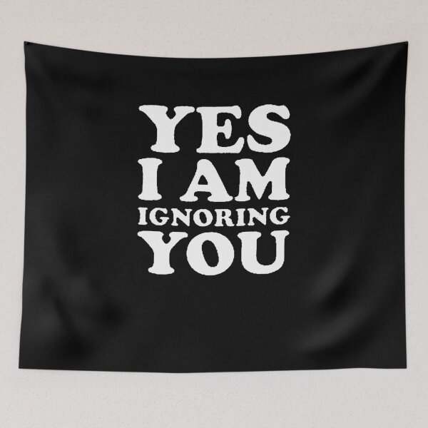 Item preview, Yes I Am Ignoring You designed and sold by clickmostro.
