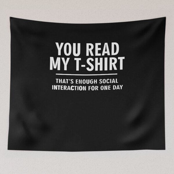 Item preview, You Read My T-Shirt - That's Enough Social Interaction For One Day designed and sold by clickmostro.