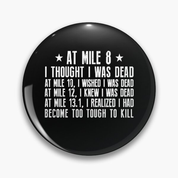 Item preview, At Mile 13 1 I Realized I Had Become Too Tough To Kill designed and sold by clickmostro.