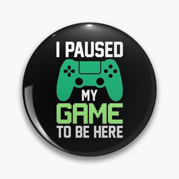 Item preview, I Paused My Game To Be Here  designed and sold by Genjitsu-Art.