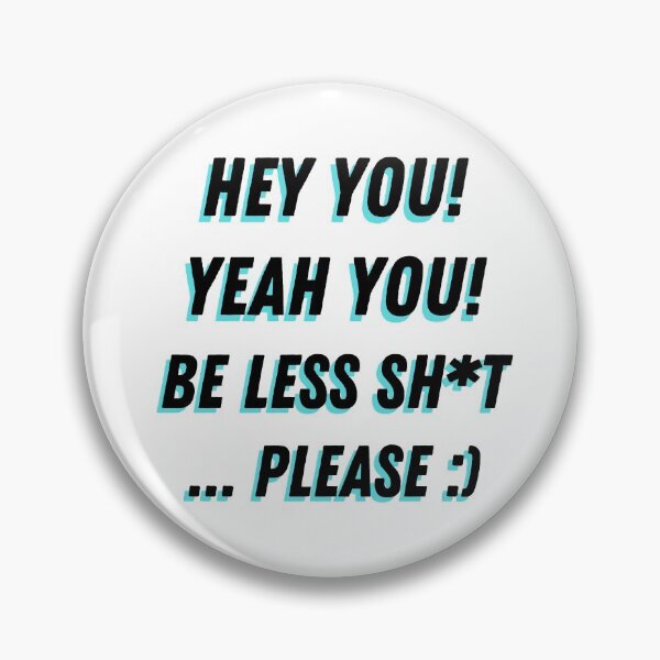 Item preview, HEY YOU! YEAH YOU! BE LESS SHIT. PLEASE | designed and sold by WeAreGrotesque.
