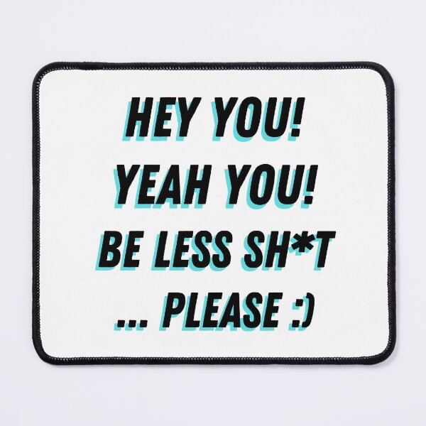 Item preview, HEY YOU! YEAH YOU! BE LESS SHIT. PLEASE | designed and sold by WeAreGrotesque.