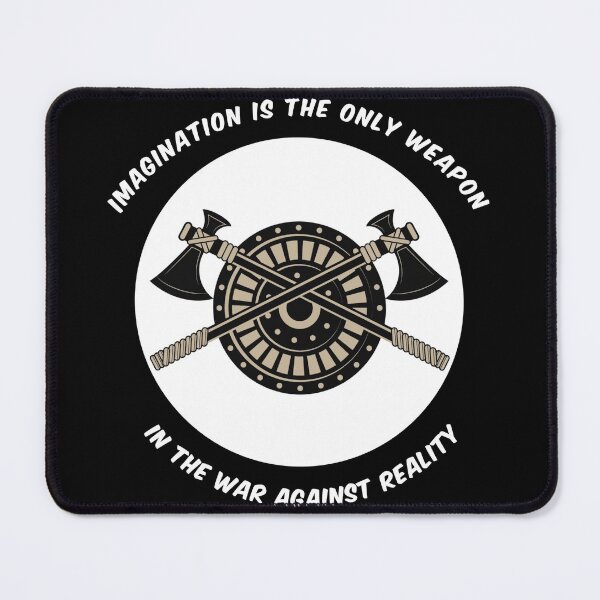 Imagination Is The Only Weapon In The War Against Reality Mouse Pad
