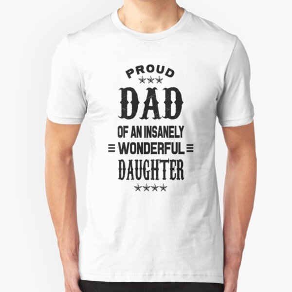 Proud Dad of an insanely wonderful daughter Slim Fit T-Shirt
