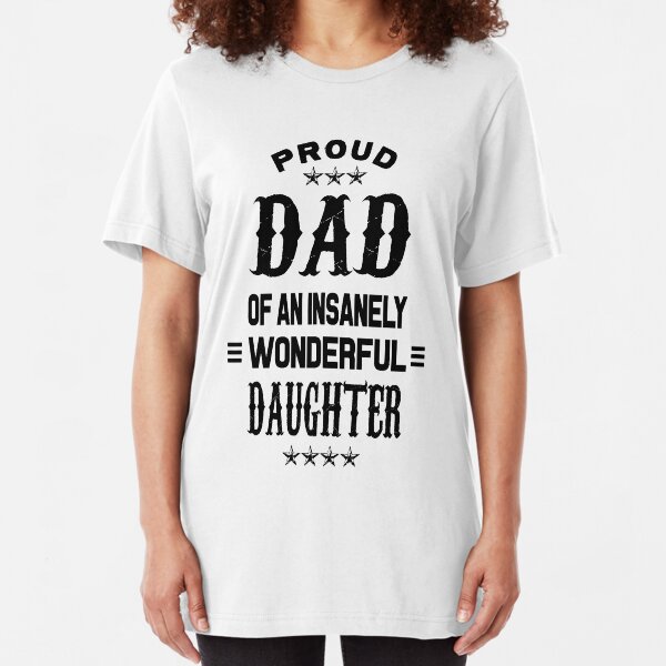 Proud Dad of an insanely wonderful daughter Slim Fit T-Shirt