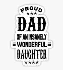 Proud Dad of an insanely wonderful daughter Sticker