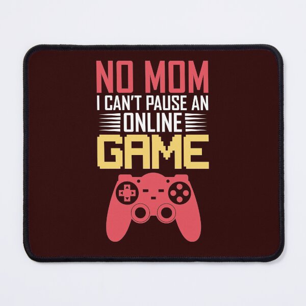 Item preview, No Mom I Can't Pause An Online Game designed and sold by Genjitsu-Art.