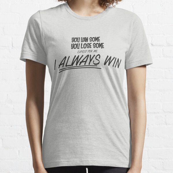 Always Win T-Shirts | Redbubble