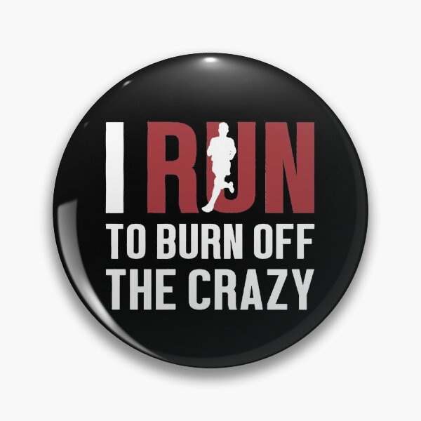 Item preview, I Run To Burn Off The Crazy designed and sold by clickmostro.
