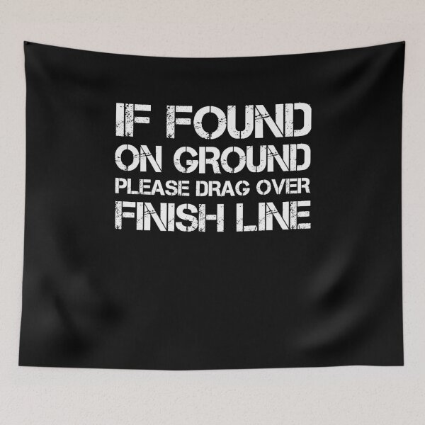 Item preview, If Found On Ground Pleae Drag Over Finish Line designed and sold by clickmostro.
