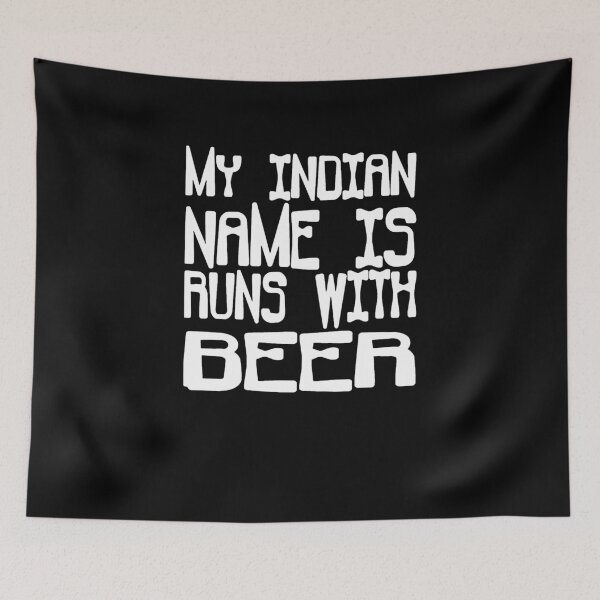 Item preview, My Indian Name Is Runs With Beer designed and sold by clickmostro.