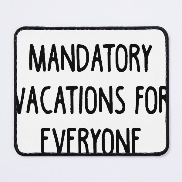Item preview, I SUPPORT MANDATORY VACATIONS FOR EVERYONE (READ IT AGAIN) designed and sold by Amna-and-co.