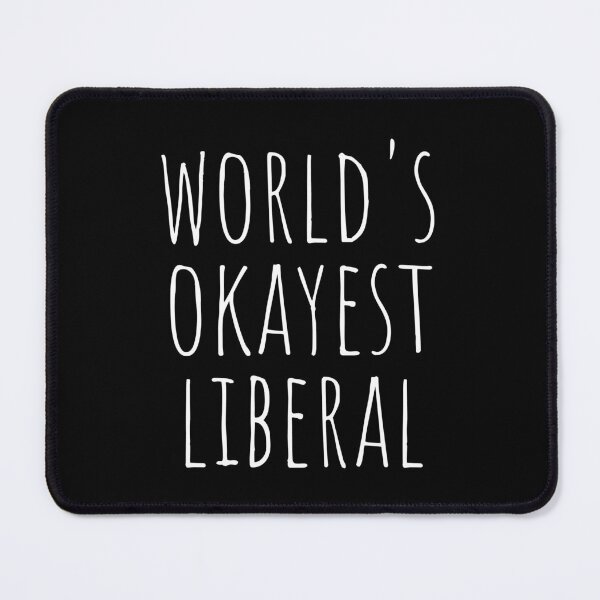 Item preview, WORLD'S OKAYEST LIBERAL designed and sold by T-shirtgallery.