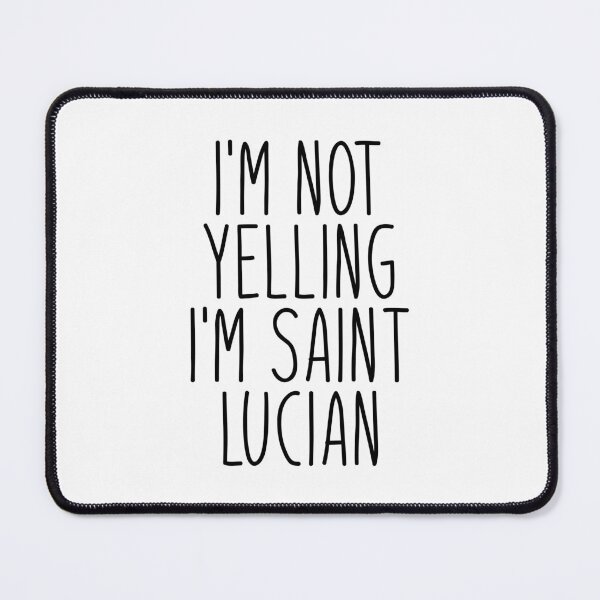 Item preview, I'm Not Yelling I'm Saint Lucian - Saint Lucia designed and sold by MountainD.