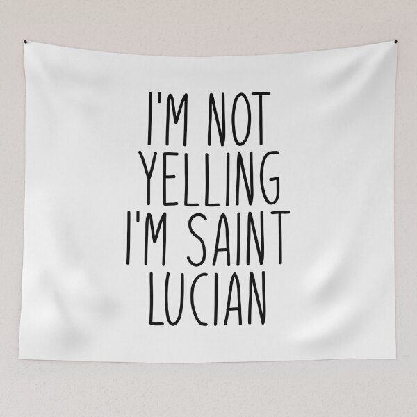 Item preview, I'm Not Yelling I'm Saint Lucian - Saint Lucia designed and sold by MountainD.