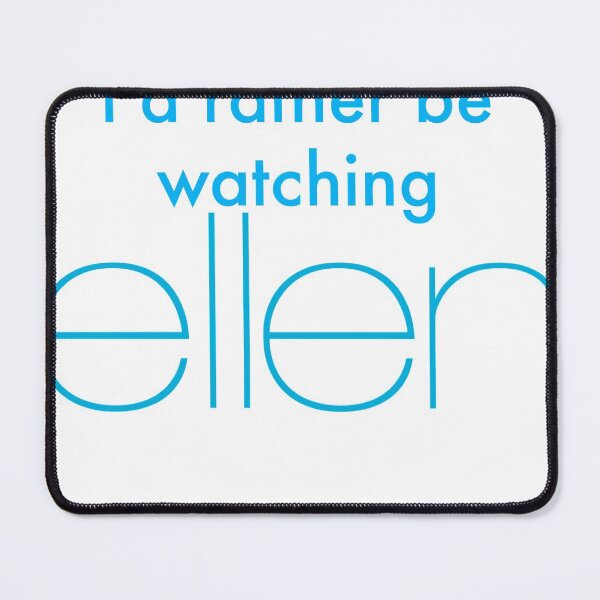 Item preview, I'd rather be watching Ellen designed and sold by muskymerchant.
