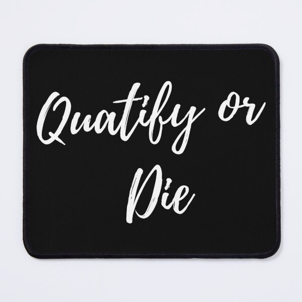 Item preview, Quatify or die designed and sold by DylanJones1.