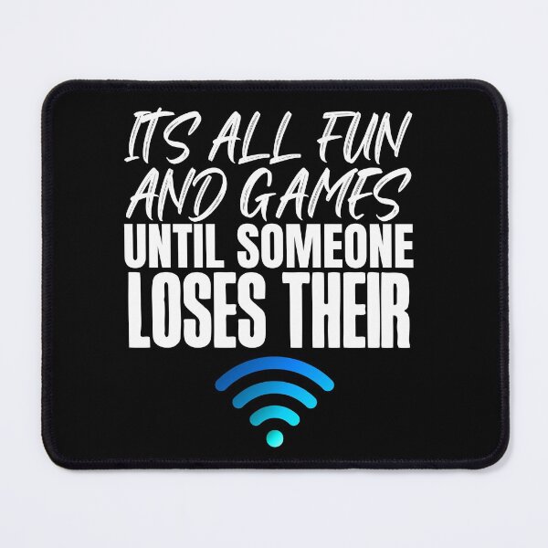 Item preview, It's all fun and games until someone loses their WIFI designed and sold by HROC.