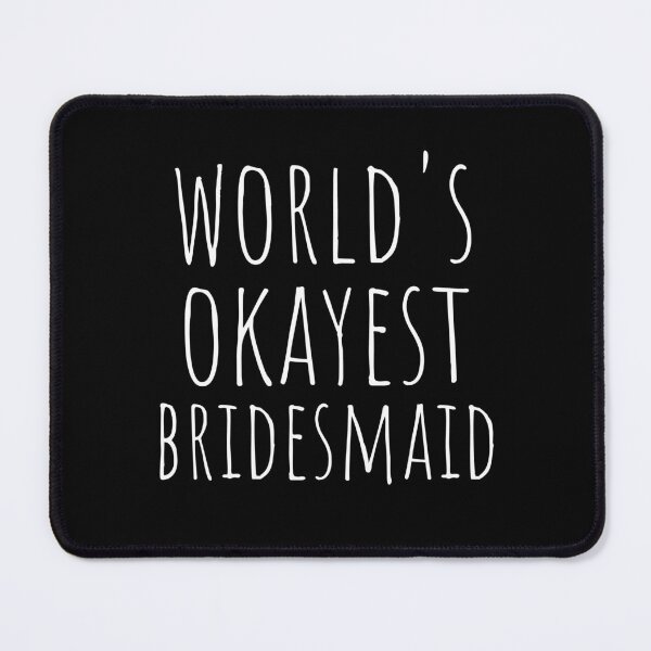 Item preview, WORLD'S OKAYEST BRIDESMAID  designed and sold by T-shirtgallery.