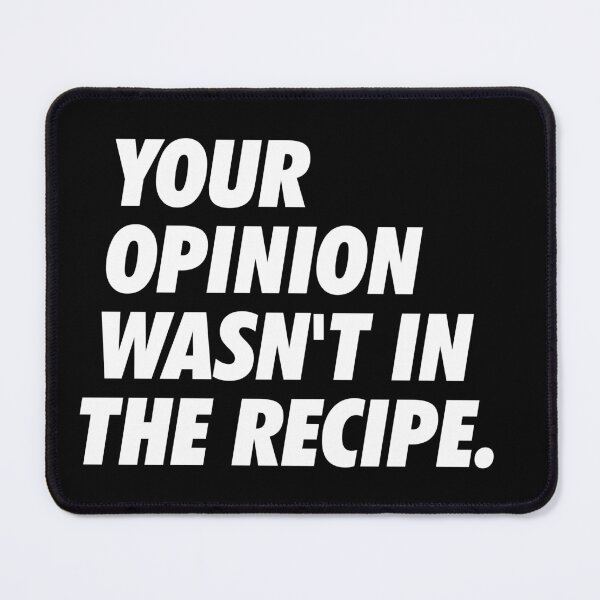 Item preview, Your Opinion Wasn't In The Recipe - Simple Text (White) designed and sold by NeoDhl.
