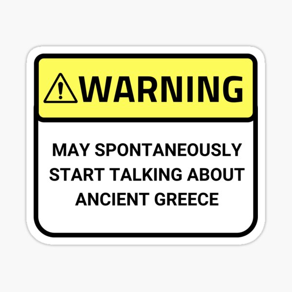 Item preview, Warning May Spontaneously Start Talking About Ancient Greece designed and sold by Ykaar.