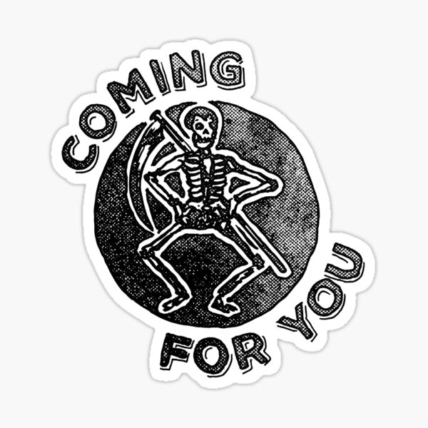 COMING FOR YOU Sticker
